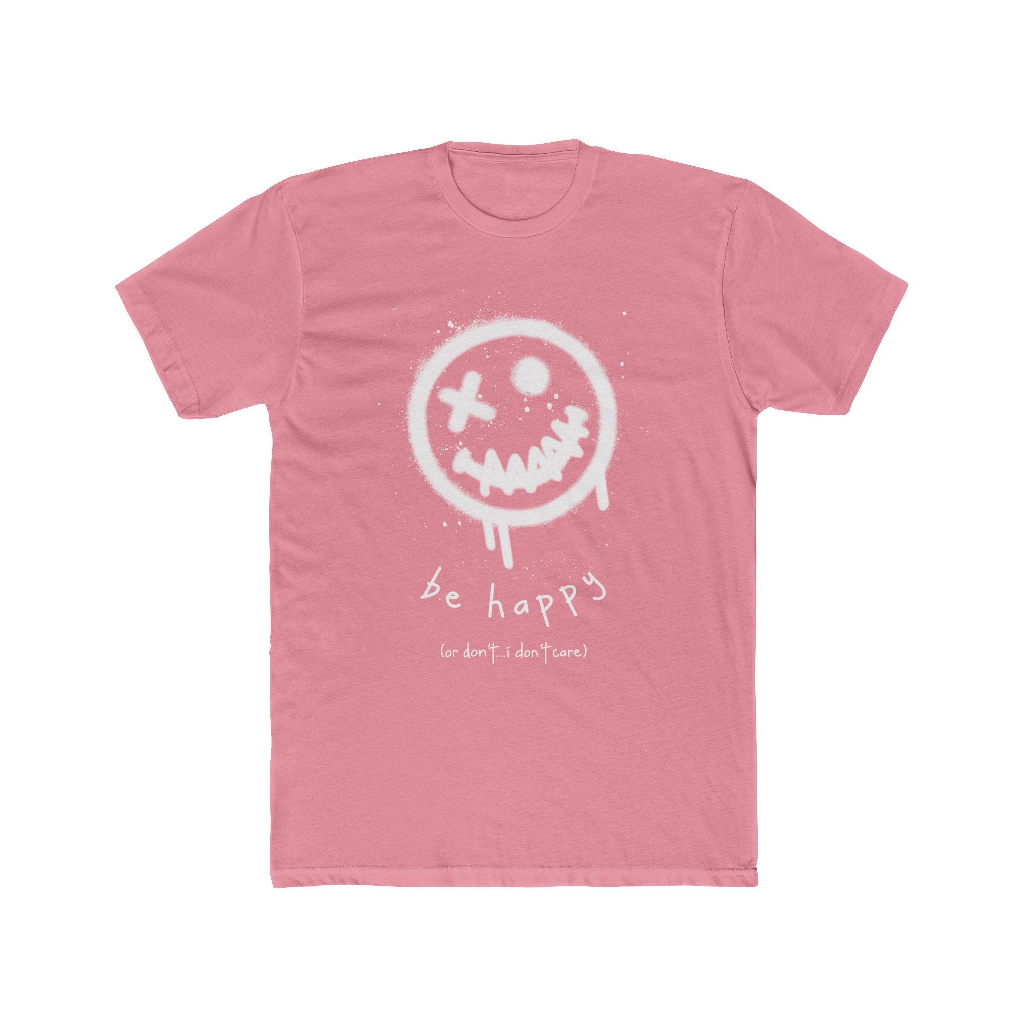 be happy or don't...i really don't care Cotton Crew Tee