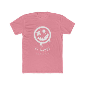 be happy or don't...i really don't care Cotton Crew Tee