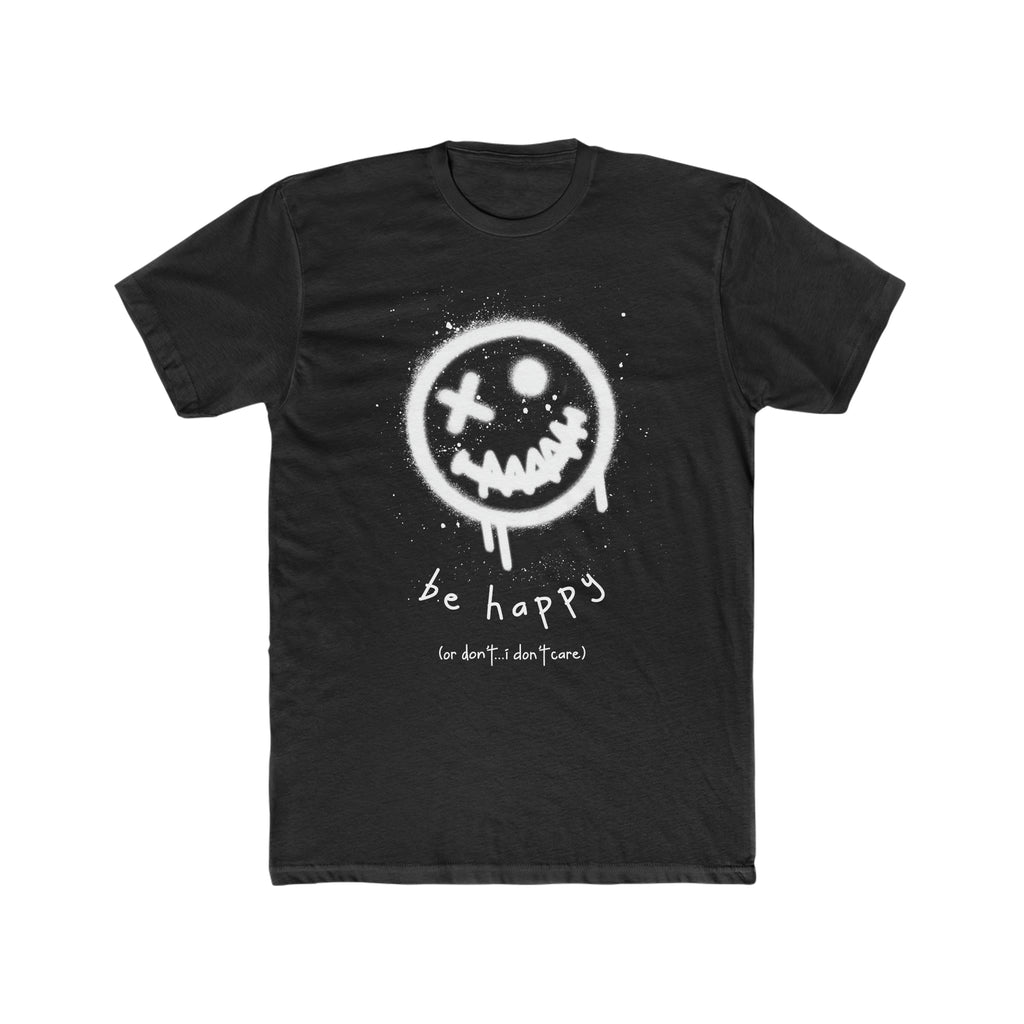 be happy or don't...i really don't care Cotton Crew Tee