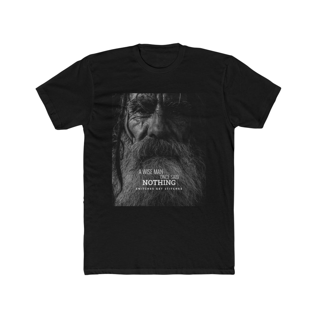 A Wise Man Once Said - Snitches Get Stitches Men's Cotton Crew Tee