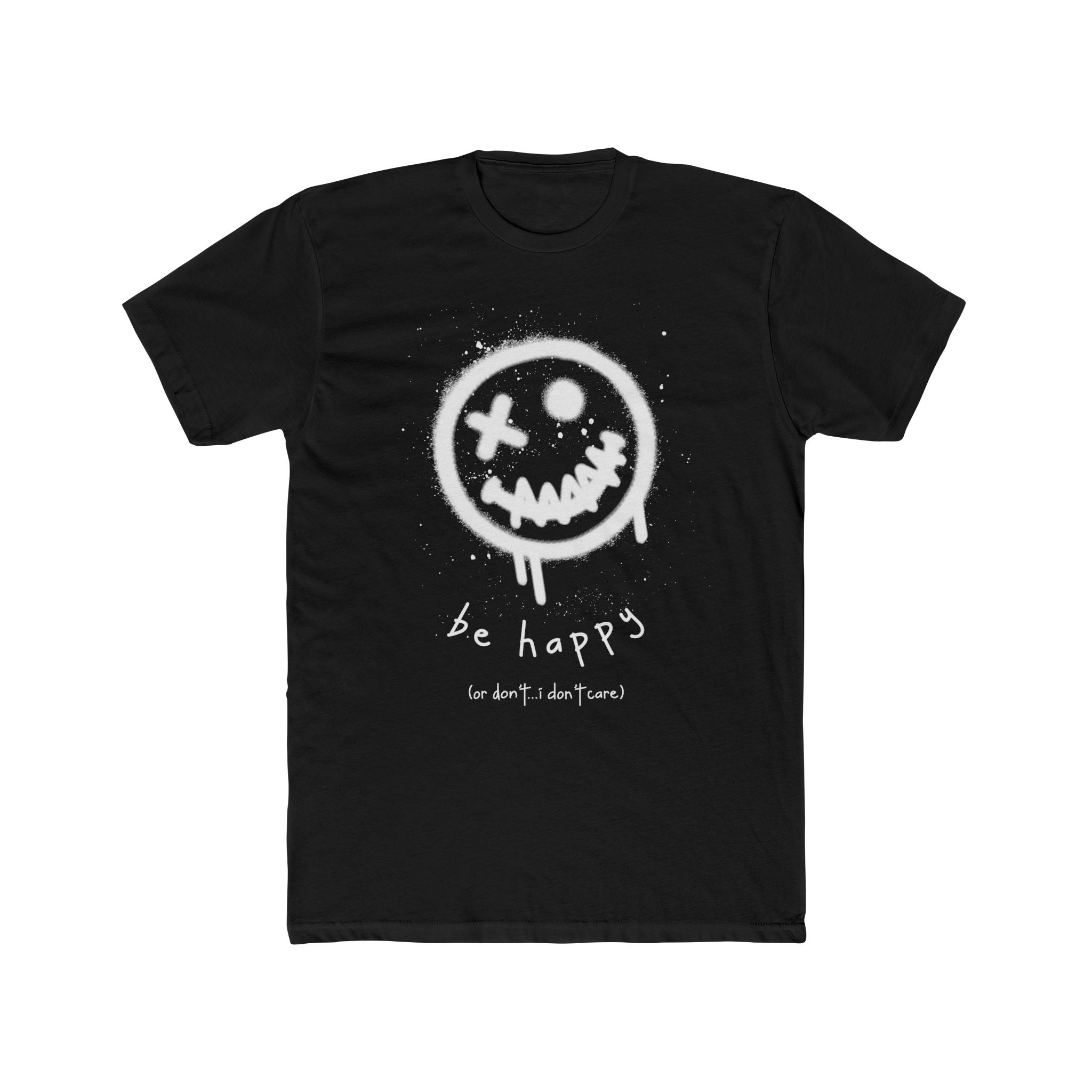 be happy or don't...i really don't care Cotton Crew Tee