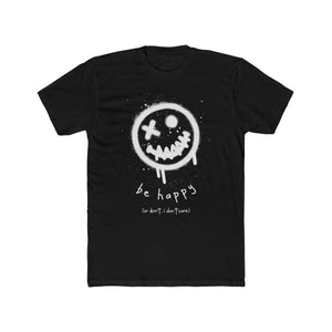 be happy or don't...i really don't care Cotton Crew Tee